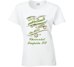 Never Underestimate Woman Who Drives Chevrolet Impala SS Car T shirt