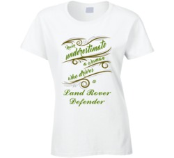 Never Underestimate Woman Who Drives Land Rover Defender Car T shirt