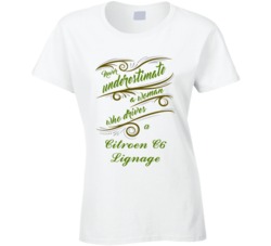Never Underestimate Woman Who Drives Citroen C6 Lignage Car T shirt