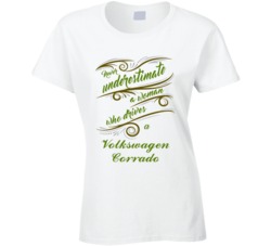 Never Underestimate Woman Who Drives Volkswagen Corrado Car T shirt