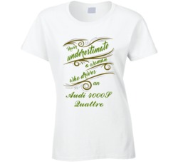Never Underestimate Woman Who Drives Audi 4000S Quattro Car T shirt