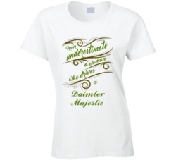 Never Underestimate Woman Who Drives Daimler Majestic Car T shirt