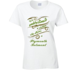 Never Underestimate Woman Who Drives Plymouth Belmont Car T shirt