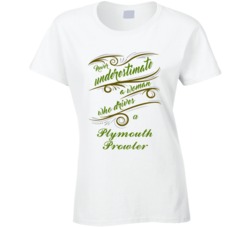 Never Underestimate Woman Who Drives Plymouth Prowler Car T shirt