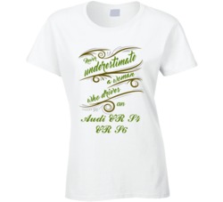 Never Underestimate Woman Who Drives Audi UR S4 UR S6 Car T shirt