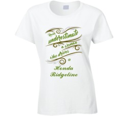 Never Underestimate Woman Who Drives Honda Ridgeline Car T shirt