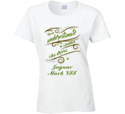 Never Underestimate Woman Who Drives Jaguar Mark VII Car T shirt