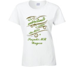 Never Underestimate Woman Who Drives Suzuki MR Wagon Car T shirt