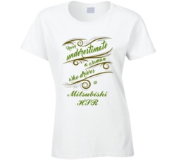 Never Underestimate Woman Who Drives Mitsubishi HSR Car T shirt