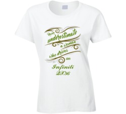 Never Underestimate Woman Who Drives Infiniti QX56 Car T shirt