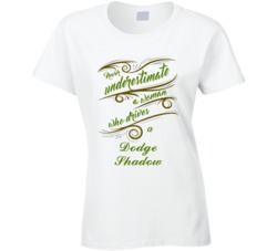 Never Underestimate Woman Who Drives Dodge Shadow Car T shirt