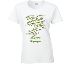 Never Underestimate Woman Who Drives Mazda Ryuga Car T shirt
