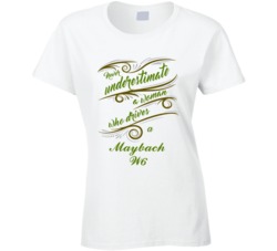 Never Underestimate Woman Who Drives Maybach W6 Car T shirt