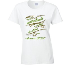 Never Underestimate Woman Who Drives Acura RLX Car T shirt