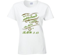 Never Underestimate Woman Who Drives BMW 3 15 Car T shirt