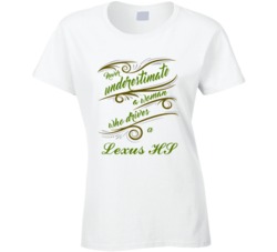 Never Underestimate Woman Who Drives Lexus HS Car T shirt