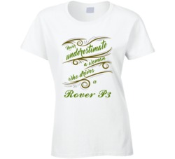 Never Underestimate Woman Who Drives Rover P3 Car T shirt