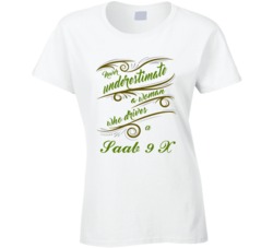 Never Underestimate Woman Who Drives Saab 9 X Car T shirt
