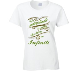 Never Underestimate Woman Who Drives Infiniti Car T shirt