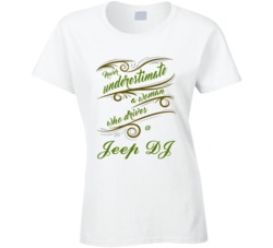 Never Underestimate Woman Who Drives Jeep DJ Car T shirt