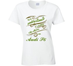 Never Underestimate Woman Who Drives Audi S6 Car T shirt