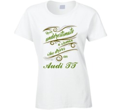 Never Underestimate Woman Who Drives Audi TT Car T shirt