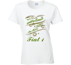 Never Underestimate Woman Who Drives Fiat 1 Car T shirt