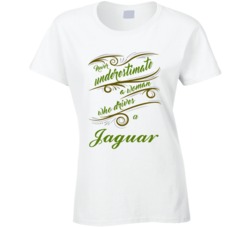 Never Underestimate Woman Who Drives Jaguar Car T shirt