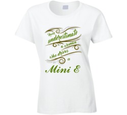 Never Underestimate Woman Who Drives Mini E Car T shirt