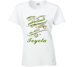 Never Underestimate Woman Who Drives Toyota Car T shirt