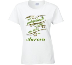 Never Underestimate Woman Who Drives Aurora Car T shirt