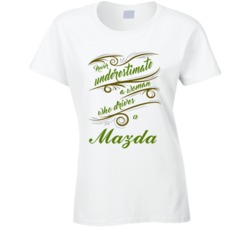 Never Underestimate Woman Who Drives Mazda Car T shirt