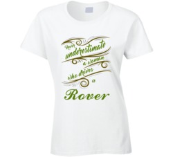 Never Underestimate Woman Who Drives Rover Car T shirt