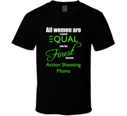 Only The Finest Moms Become Action Shooting Moms Funny T shirt