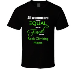 Only The Finest Moms Become Rock Climbing Moms Funny T shirt