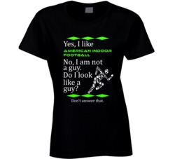 I Like American Indoor Football No I Am Not A Guy Funny Sports T shirt