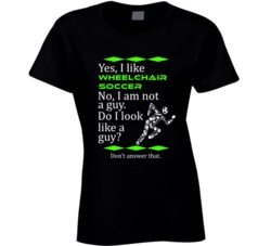 I Like Wheelchair Soccer No I Am Not A Guy Funny Sports T shirt