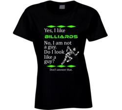 I Like Billiards No I Am Not A Guy Funny Sports T shirt