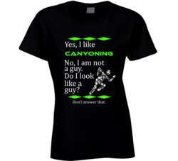 I Like Canyoning No I Am Not A Guy Funny Sports T shirt