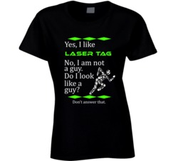 I Like Laser Tag No I Am Not A Guy Funny Sports T shirt