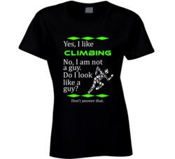 I Like Climbing No I Am Not A Guy Funny Sports T shirt