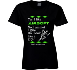 I Like Airsoft No I Am Not A Guy Funny Sports T shirt