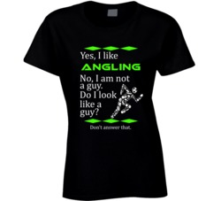 I Like Angling No I Am Not A Guy Funny Sports T shirt