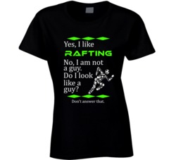 I Like Rafting No I Am Not A Guy Funny Sports T shirt