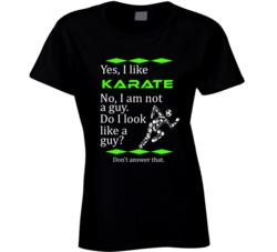 I Like Karate No I Am Not A Guy Funny Sports T shirt