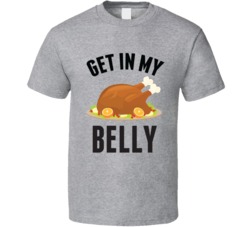Get In My Belly Turkey Dinner Thanksgiving T Shirt