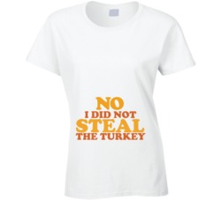 No I Did Not Steal The Turkey Mothers Belly T Shirt