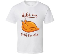 Dibs On Both Breasts Thanksgiving T Shirt