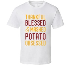 Thanksgiving Thankful Blessed And Mashed Potato Obssesed T Shirt