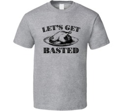 Let's Get Basted Thanksgiving T Shirt
